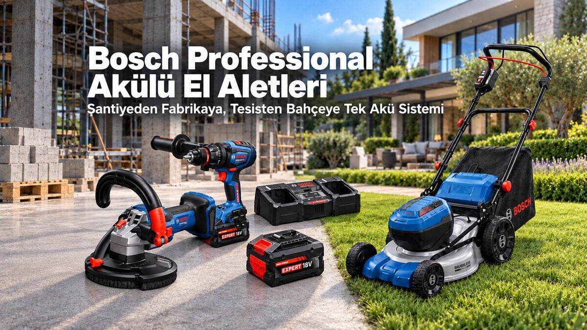 Bosch Professional Akülü El Aletleri: Şantiyeden Fabrikaya, Tesisten Bahçeye Tek Akü Sistemi