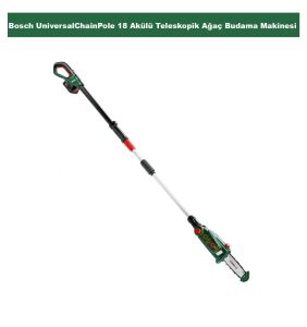 Bosch Universal Chain Pole 18 1x2,5 Ah Akülü Uzun Ağaç Budama Makinesi 06008B3100